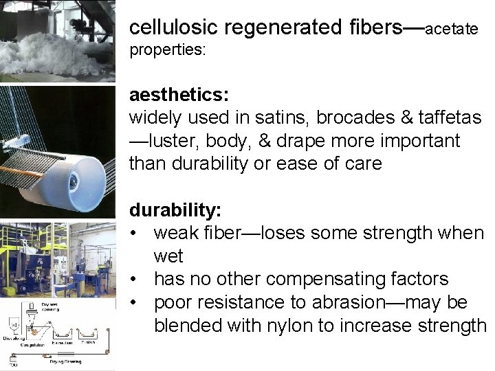 cellulosic regenerated fibers—acetate properties: aesthetics: widely used in satins, brocades & taffetas —luster, body,