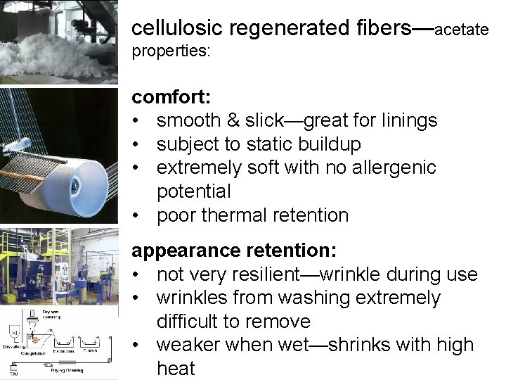 cellulosic regenerated fibers—acetate properties: comfort: • smooth & slick—great for linings • subject to