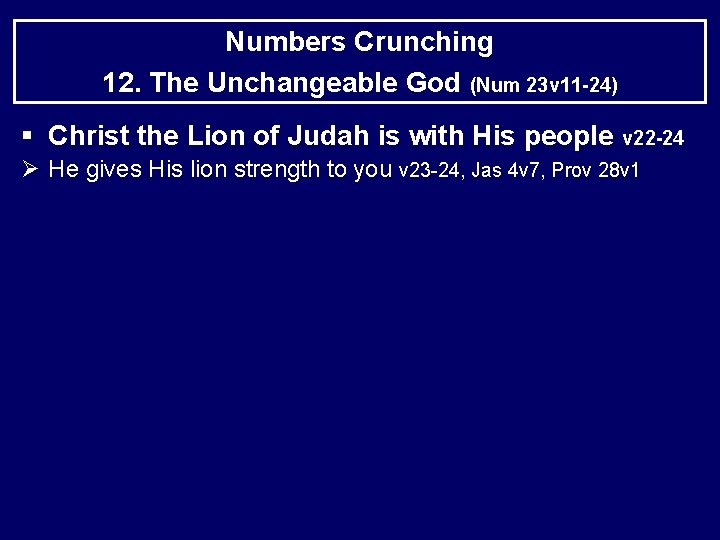 Numbers Crunching 12. The Unchangeable God (Num 23 v 11 -24) § Christ the