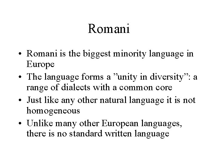 Romani • Romani is the biggest minority language in Europe • The language forms