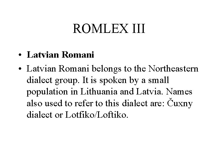 ROMLEX III • Latvian Romani belongs to the Northeastern dialect group. It is spoken