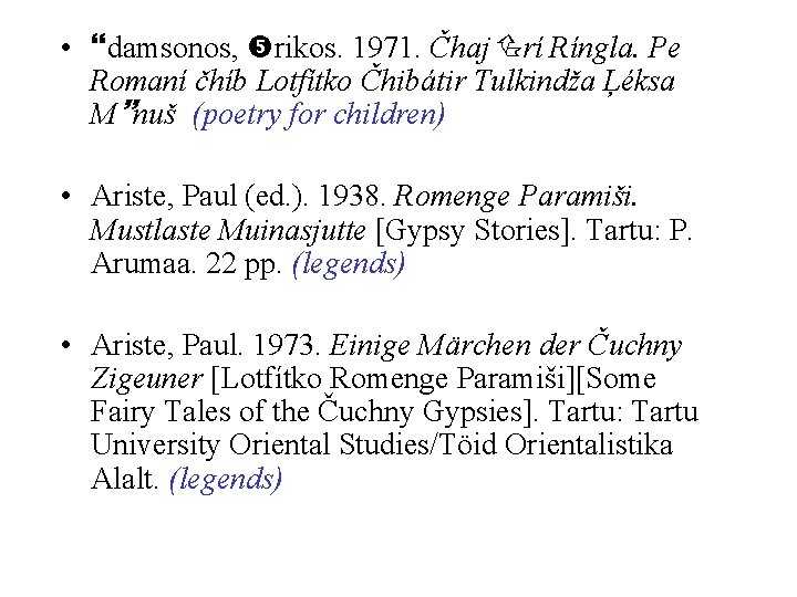  • }damsonos, rikos. 1971. Čhaj rí Ríngla. Pe Romaní čhíb Lotfítko Čhibátir Tulkindža