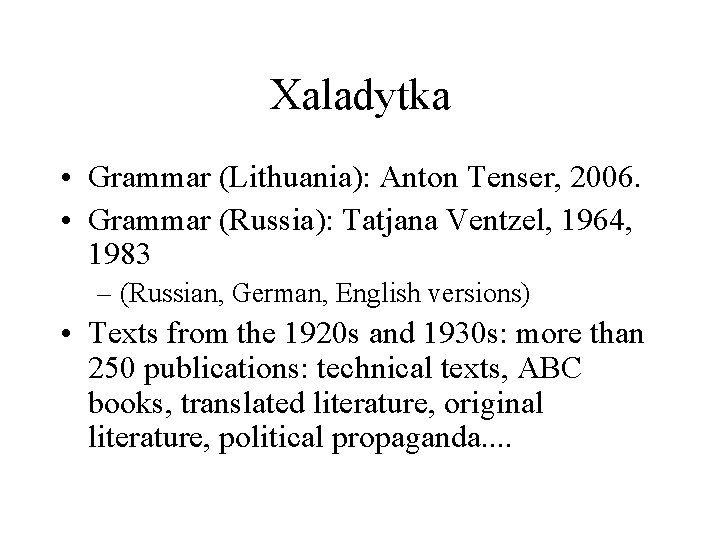 Xaladytka • Grammar (Lithuania): Anton Tenser, 2006. • Grammar (Russia): Tatjana Ventzel, 1964, 1983