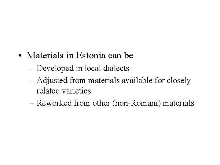  • Materials in Estonia can be – Developed in local dialects – Adjusted