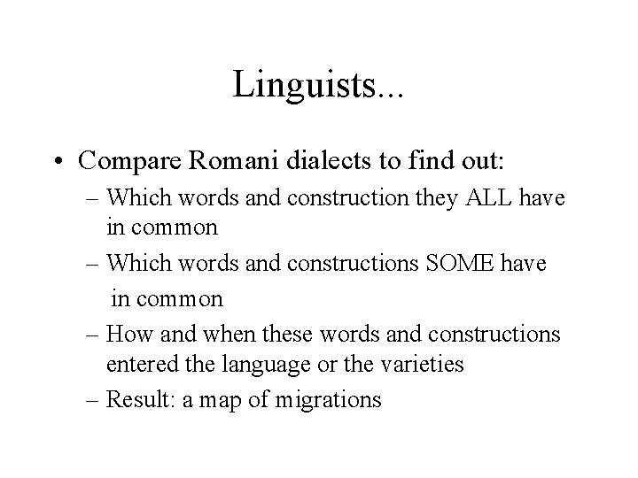 Linguists. . . • Compare Romani dialects to find out: – Which words and
