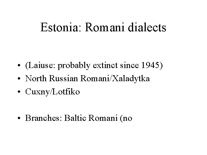 Estonia: Romani dialects • (Laiuse: probably extinct since 1945) • North Russian Romani/Xaladytka •