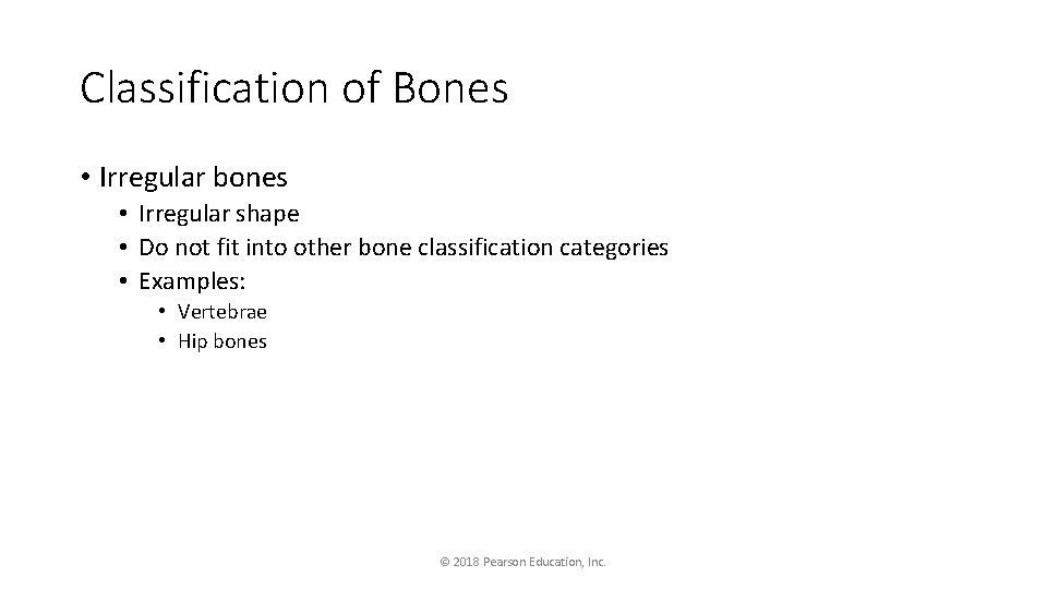 Classification of Bones • Irregular bones • Irregular shape • Do not fit into