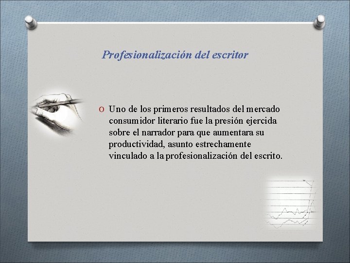 Profesionalización del escritor O Uno de los primeros resultados del mercado consumidor literario fue Profesionalización del escritor O Uno de los primeros resultados del mercado consumidor literario fue