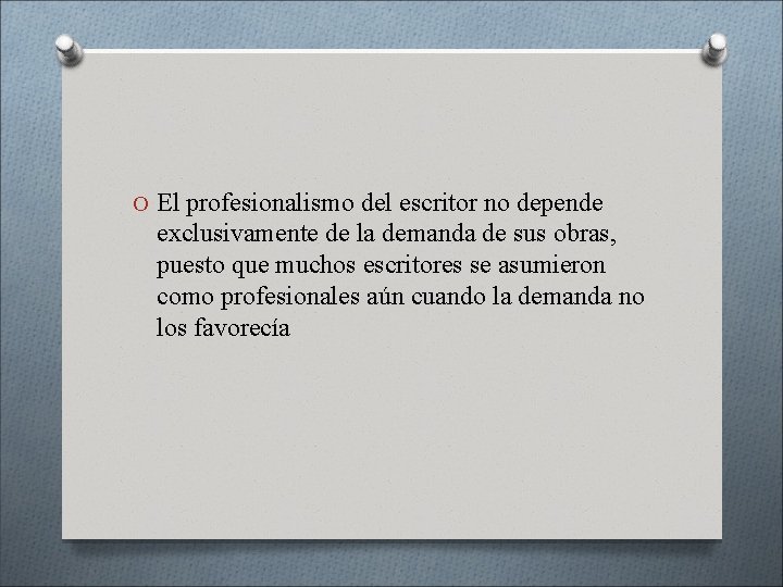 O El profesionalismo del escritor no depende exclusivamente de la demanda de sus obras, O El profesionalismo del escritor no depende exclusivamente de la demanda de sus obras,