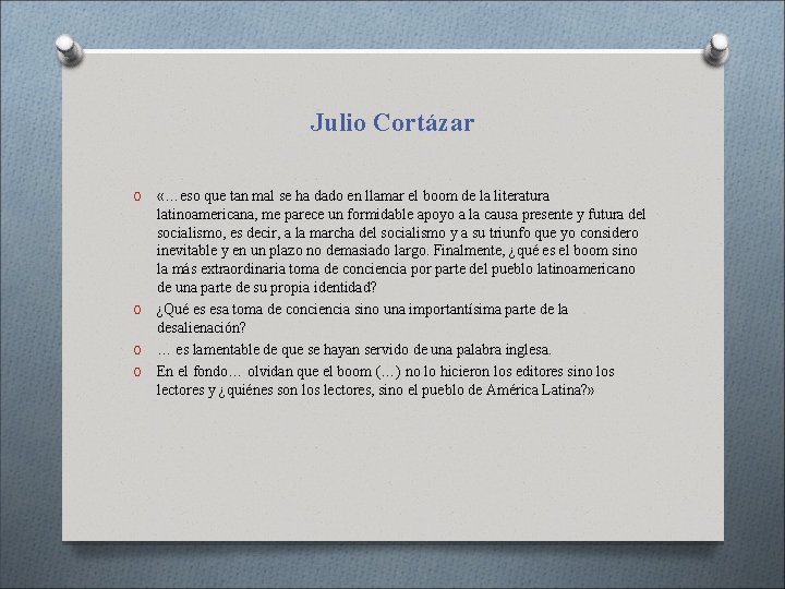 Julio Cortázar «…eso que tan mal se ha dado en llamar el boom de Julio Cortázar «…eso que tan mal se ha dado en llamar el boom de