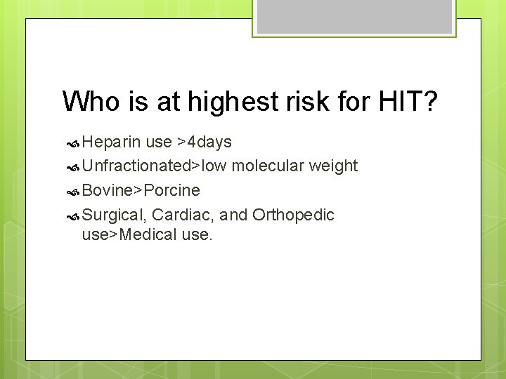 Who is at highest risk for HIT? Heparin use >4 days Unfractionated>low molecular weight