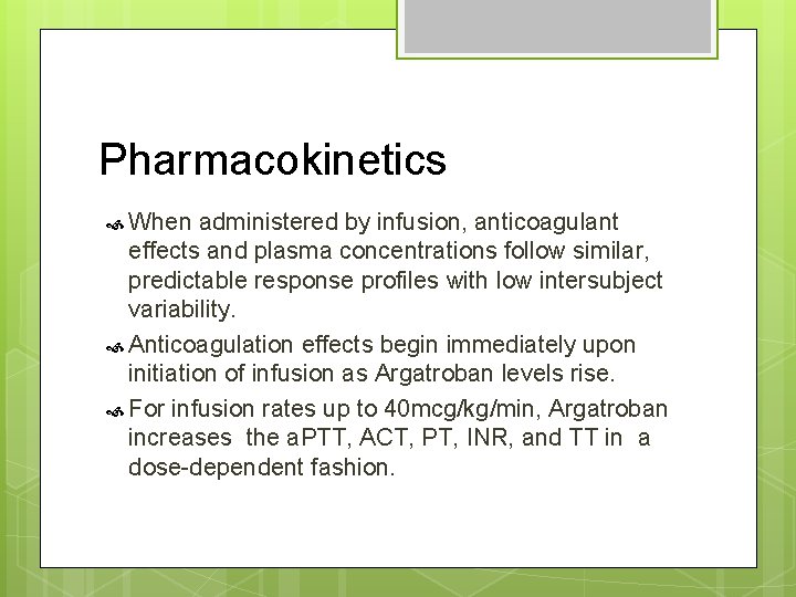 Pharmacokinetics When administered by infusion, anticoagulant effects and plasma concentrations follow similar, predictable response