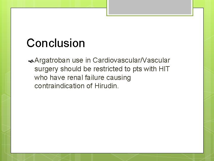 Conclusion Argatroban use in Cardiovascular/Vascular surgery should be restricted to pts with HIT who