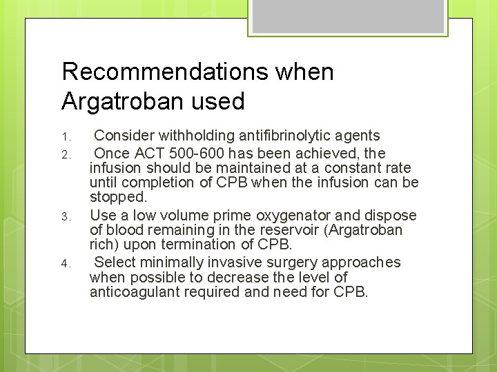 Recommendations when Argatroban used 1. 2. 3. 4. Consider withholding antifibrinolytic agents Once ACT