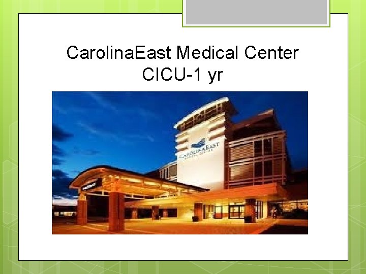 Carolina. East Medical Center CICU-1 yr 