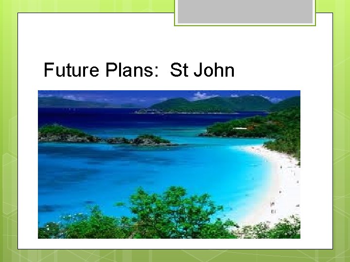 Future Plans: St John 