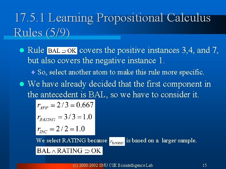 17. 5. 1 Learning Propositional Calculus Rules (5/9) l Rule covers the positive instances