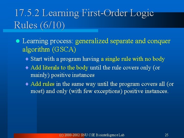 17. 5. 2 Learning First-Order Logic Rules (6/10) l Learning process: generalized separate and