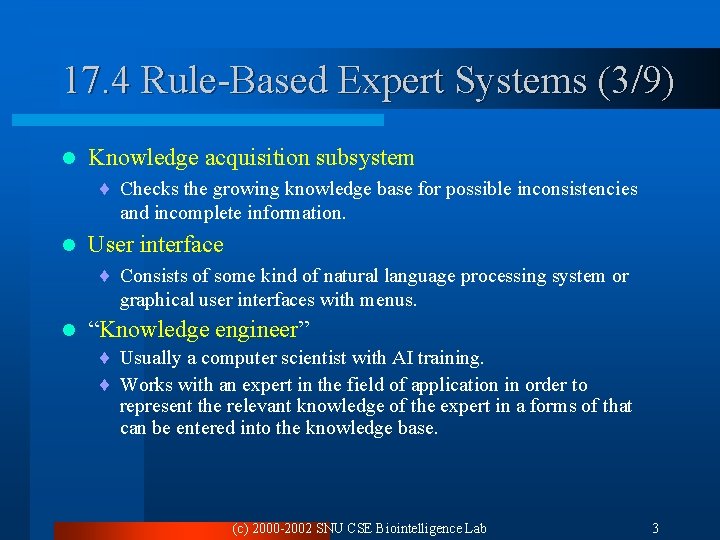 17. 4 Rule-Based Expert Systems (3/9) l Knowledge acquisition subsystem ¨ Checks the growing