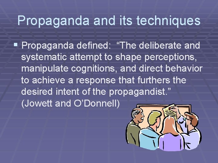 Propaganda and its techniques § Propaganda defined: “The deliberate and systematic attempt to shape