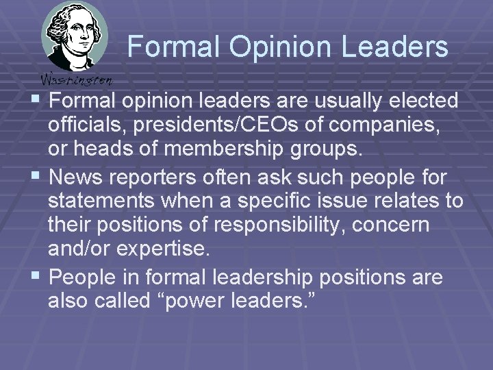 Formal Opinion Leaders § Formal opinion leaders are usually elected officials, presidents/CEOs of companies,