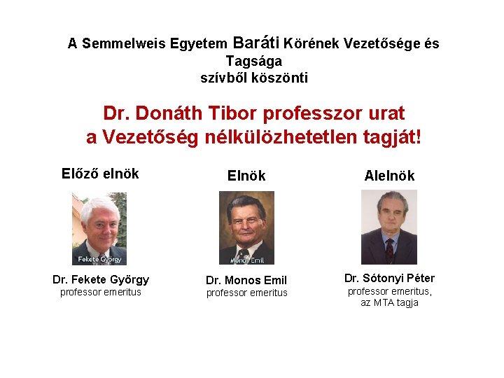 A Semmelweis Egyetem Baráti Körének Vezetősége és Tagsága szívből köszönti Dr. Donáth Tibor professzor