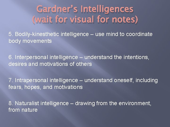 Gardner’s Intelligences (wait for visual for notes) 5. Bodily-kinesthetic intelligence – use mind to