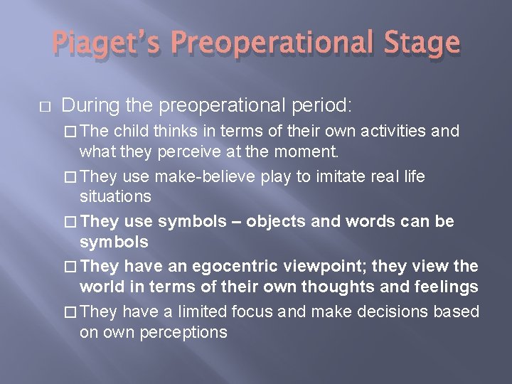 Piaget’s Preoperational Stage � During the preoperational period: � The child thinks in terms