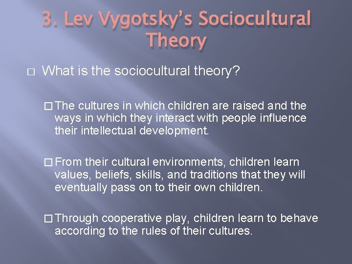 3. Lev Vygotsky’s Sociocultural Theory � What is the sociocultural theory? � The cultures
