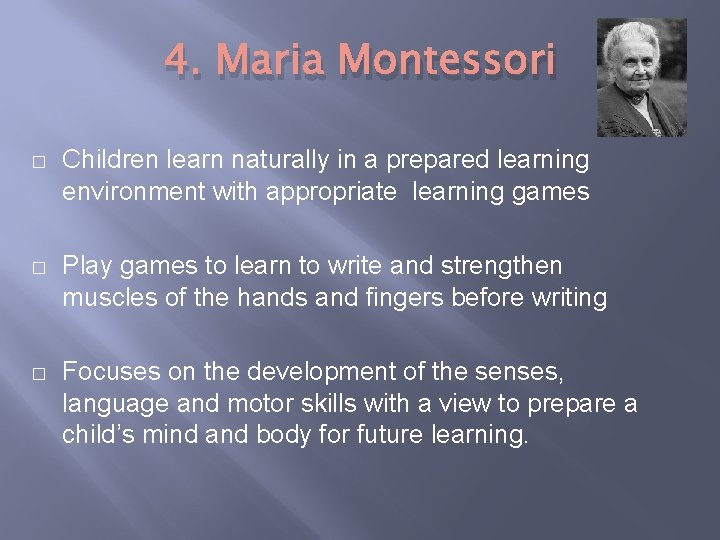 4. Maria Montessori � Children learn naturally in a prepared learning environment with appropriate