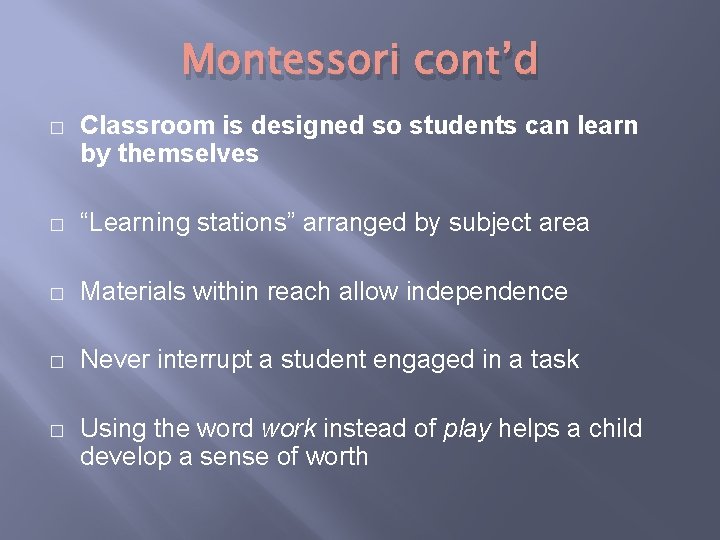 Montessori cont’d � Classroom is designed so students can learn by themselves � “Learning