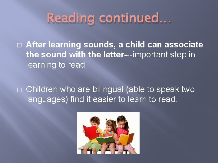 Reading continued… � After learning sounds, a child can associate the sound with the