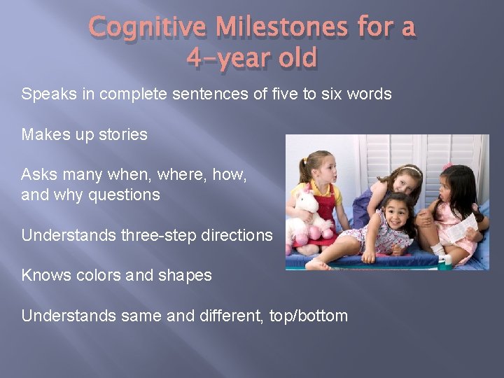 Cognitive Milestones for a 4 -year old Speaks in complete sentences of five to
