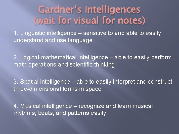 Gardner’s Intelligences (wait for visual for notes) 1. Linguistic intelligence – sensitive to and