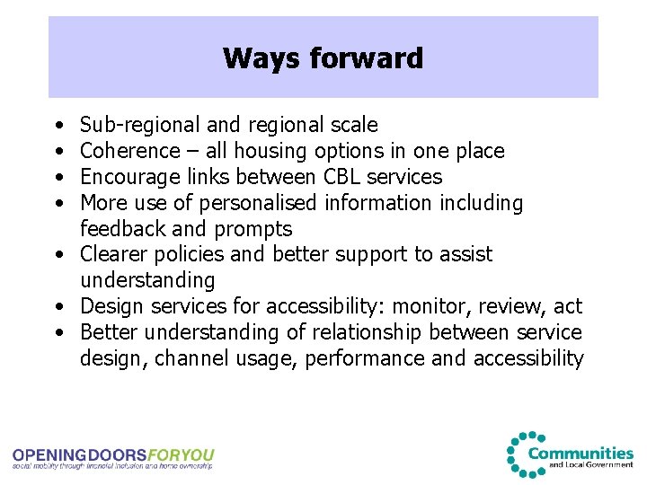 Ways forward • • Sub-regional and regional scale Coherence – all housing options in