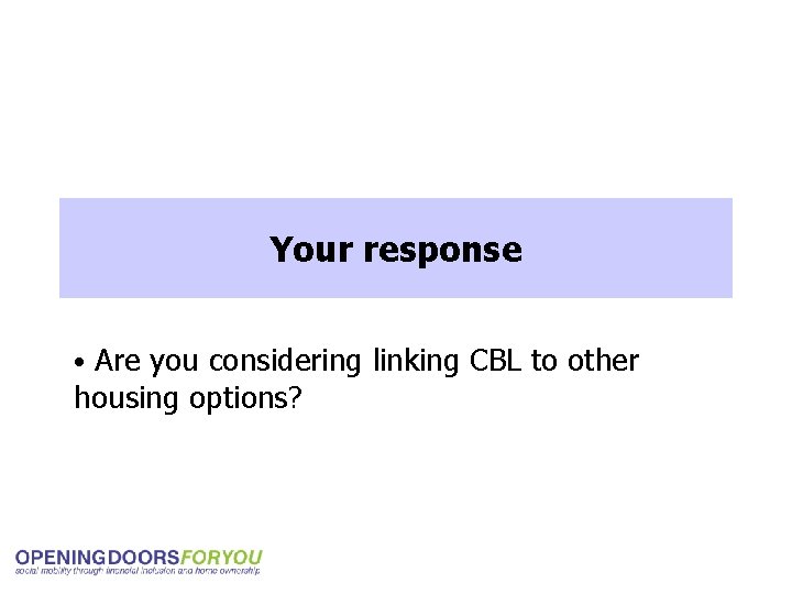 Your response • Are you considering linking CBL to other housing options? 