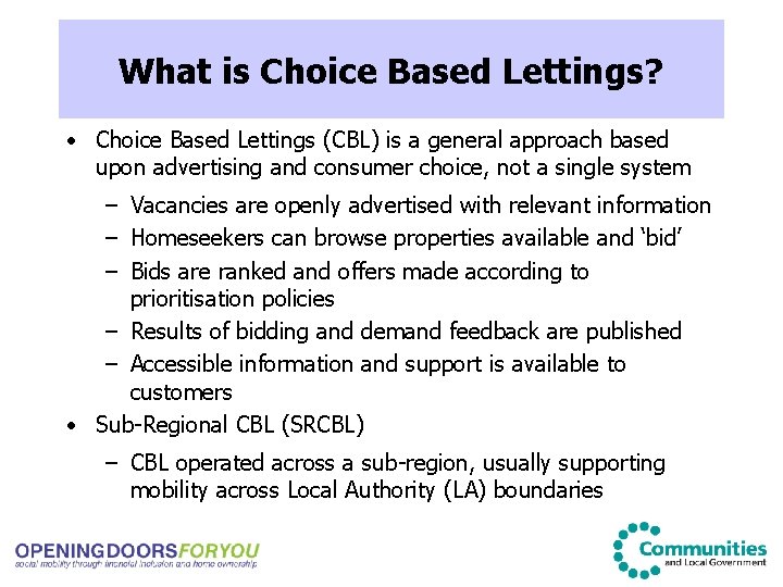 What is Choice Based Lettings? • Choice Based Lettings (CBL) is a general approach