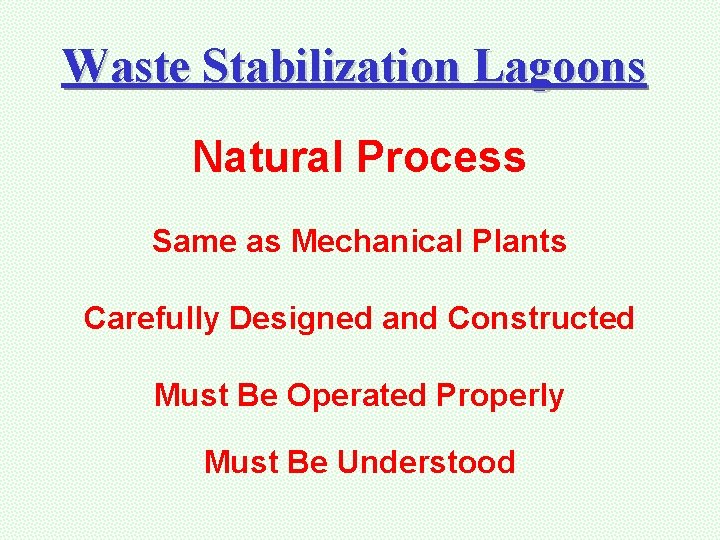Waste Stabilization Lagoons Natural Process Same as Mechanical Plants Carefully Designed and Constructed Must