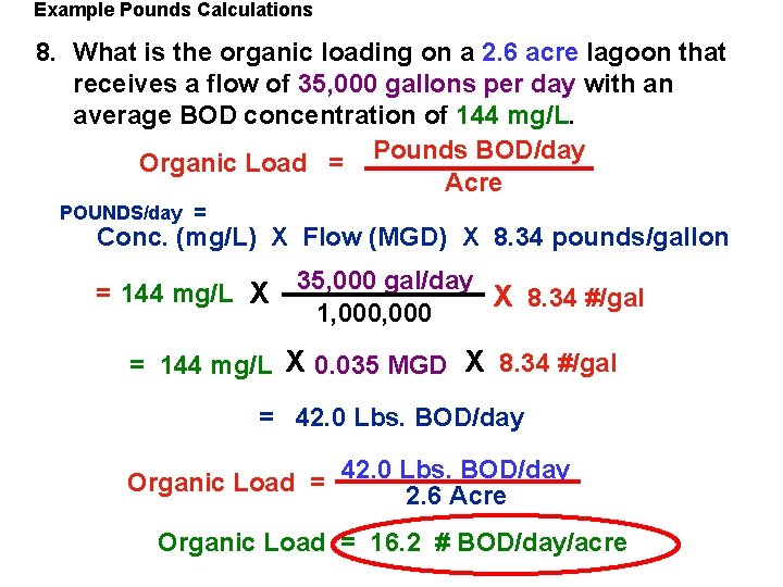 Example Pounds Calculations 8. What is the organic loading on a 2. 6 acre