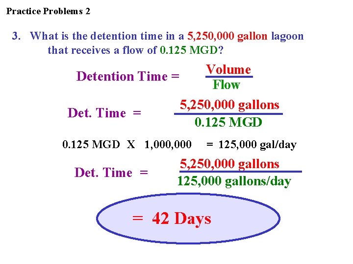 Practice Problems 2 3. What is the detention time in a 5, 250, 000