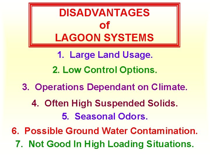 DISADVANTAGES of LAGOON SYSTEMS 1. Large Land Usage. 2. Low Control Options. 3. Operations