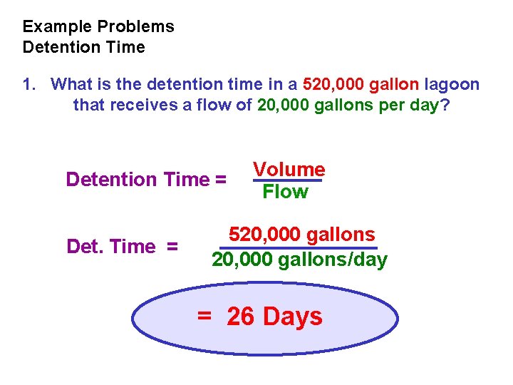 Example Problems Detention Time 1. What is the detention time in a 520, 000