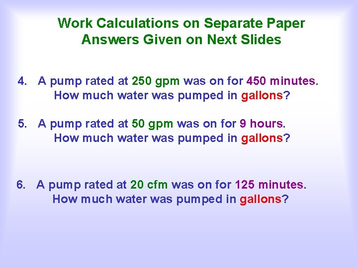 Work Calculations on Separate Paper Answers Given on Next Slides 4. A pump rated