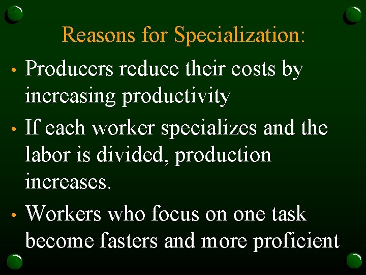 Reasons for Specialization: • • • Producers reduce their costs by increasing productivity If