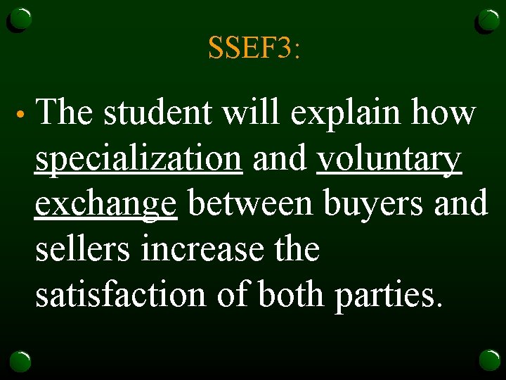 SSEF 3: • The student will explain how specialization and voluntary exchange between buyers