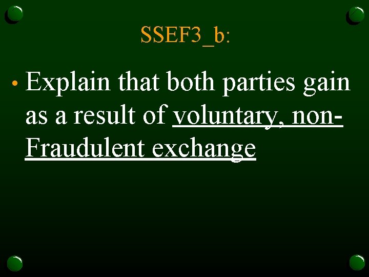 SSEF 3_b: • Explain that both parties gain as a result of voluntary, non.