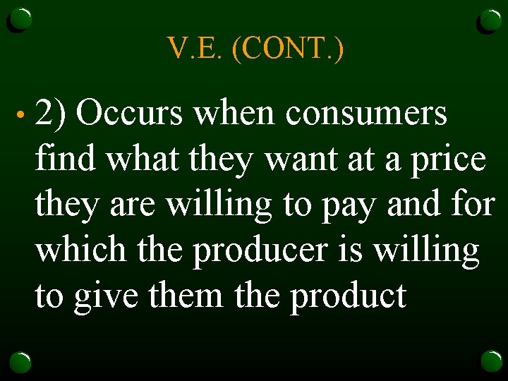 V. E. (CONT. ) • 2) Occurs when consumers find what they want at