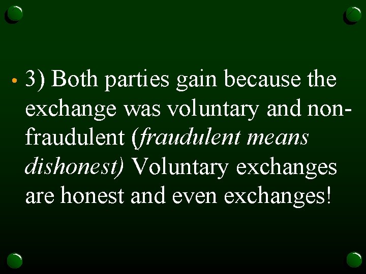  • 3) Both parties gain because the exchange was voluntary and nonfraudulent (fraudulent