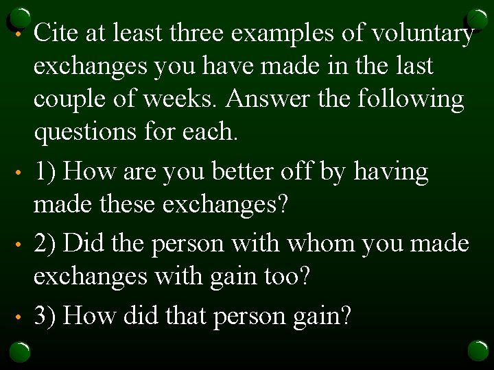  • • Cite at least three examples of voluntary exchanges you have made