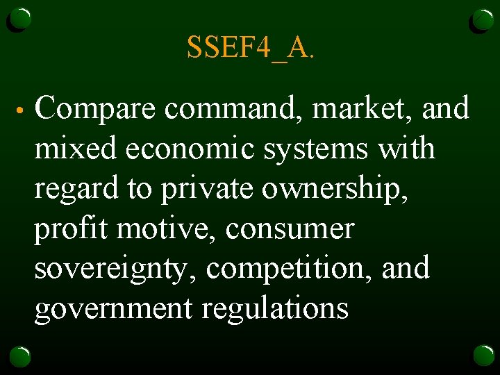 SSEF 4_A. • Compare command, market, and mixed economic systems with regard to private